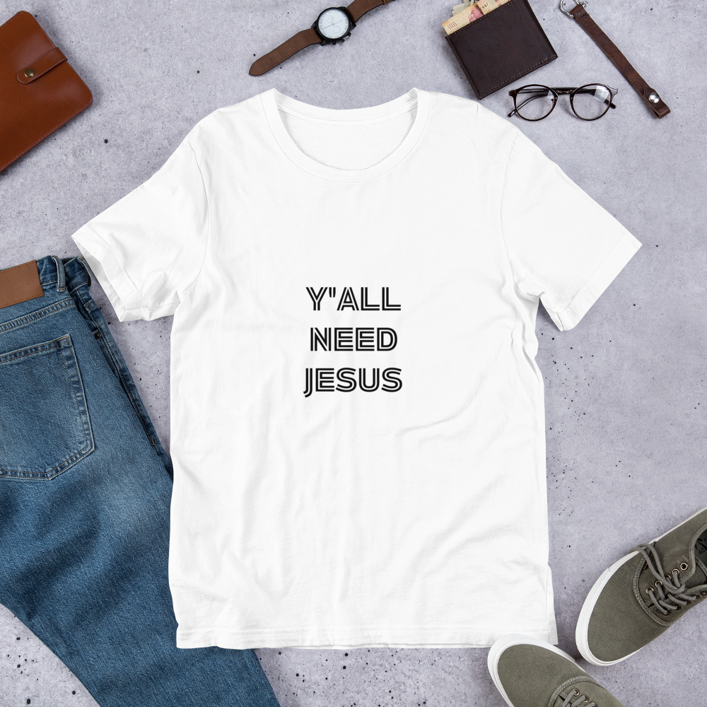 Y'all Need Jesus Unisex t-shirt